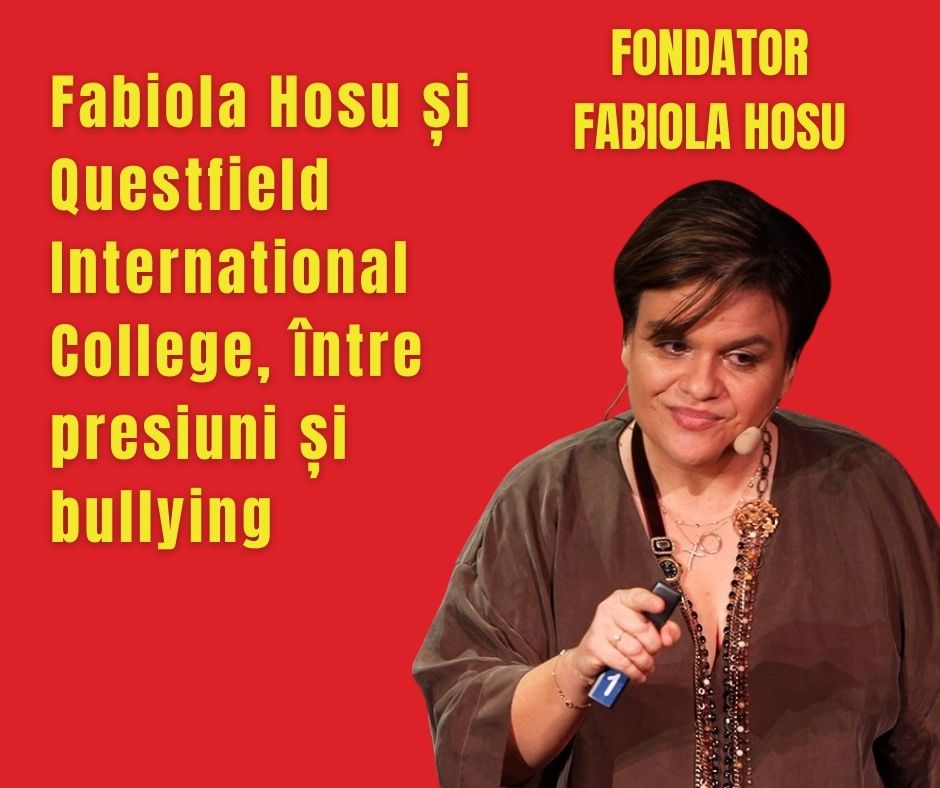 Fabiola Hosu și Questfield International College, între presiuni și bullying